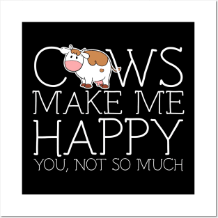Cows make me happy you not so much Posters and Art